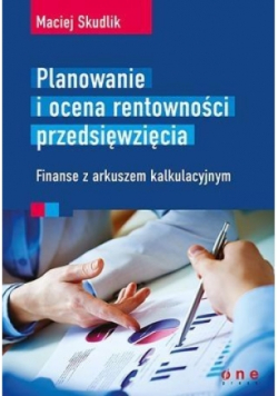 Planowanie i ocena rentowności przedsięwzięcia Finanse z arkuszem kalkulacyjnym