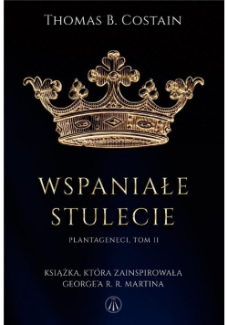 Plantageneci Tom 2 Wspaniałe stulecie