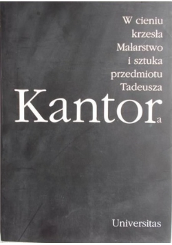 W cieniu krzesła Malarstwo i sztuka przedmiotu Tadeusza Kantora