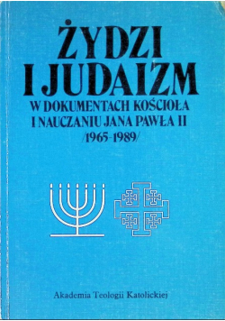 Żydzi i judaizm w dokumentach kościoła i nauczaniu Jana Pawła II