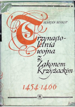 Trzynastoletnia wojna z Zakonem Krzyżackim 1454 - 1466