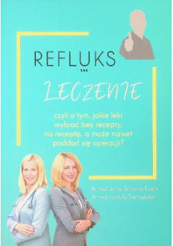 Refluks. Leczenie, czyli o tym jakie leki wybrać bez recepty, na receptę, a może nawet poddać się operacji ?