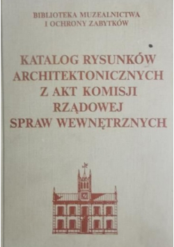 Katalog rysunków architektonicznych z akt Komisji Rządowej Spraw Wewnętrznych