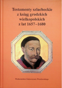 Testamenty szlacheckie z ksiąg grodzkich wielkopolskich 1657-1680