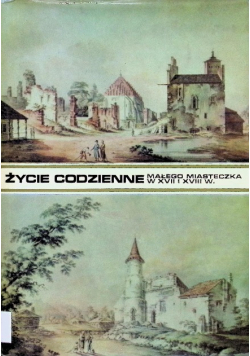 Życie codzienne małego miasteczka w XVII i XVIII wieku