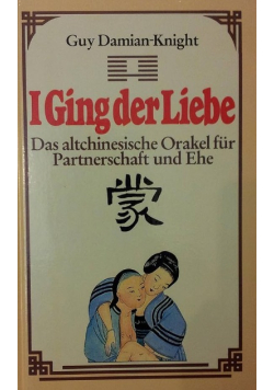 I Ging der Liebe Das altchinesische Orakel fur Partnerschaft und Ehe