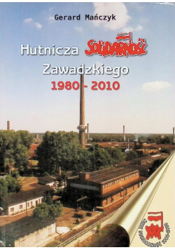 Hutnicza solidarność Zawadzkiego 1980 - 2010