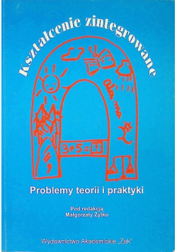 Kształcenie zintegrowane. Problemy teorii i praktyki