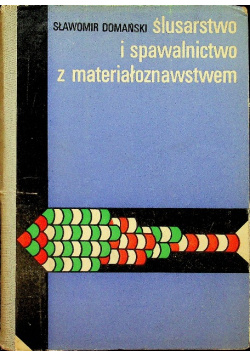 Ślusarstwo i spawalnictwo z materiałoznawstwem
