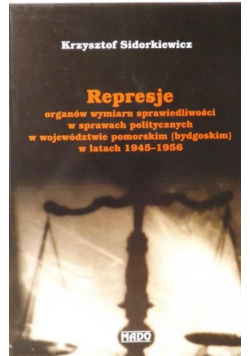Represje organów wymiaru sprawiedliwości w sprawach politycznych w województwie pomorskim w latach 1945-1956