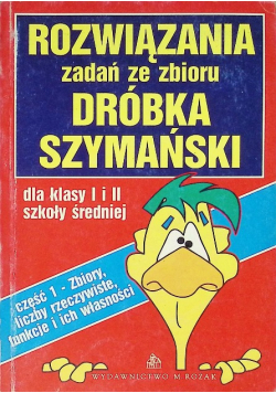 Rozwiązania zadań ze zbioru dróbka Szymański Część 1