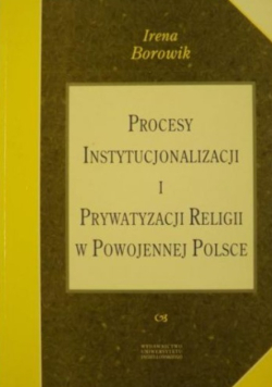 Procesy instytucjonalizacji i prywatyzacji religii w powojennej Polsce