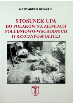Stosunek UPA do Polaków na ziemiach południowo - wschodnich