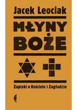 Młyny boże. Zapiski o Kościele i Zagładzie