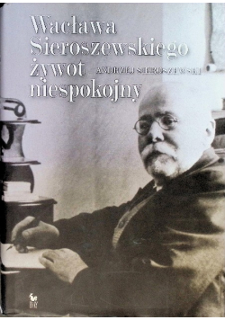Wacława Sieroszewskiego żywot niespokojny