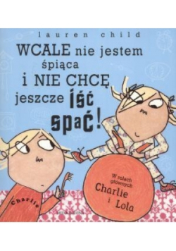 Charlie i Lola. Wcale nie jestem śpiąca i nie chce jeszcze iść spać