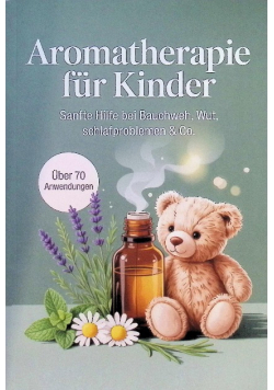 Aromatherapie fur Kinder: Sanfte Hilfe bei Bauchweh, Wut & Schlafproblemen