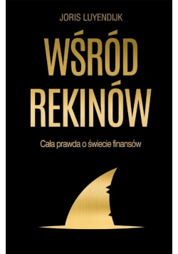 Wśród rekinów Cała prawda o świecie finansów
