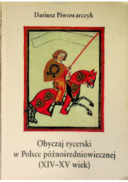 Obyczaj rycerski w Polsce późnośredniowiecznej (XIV - XV wiek)