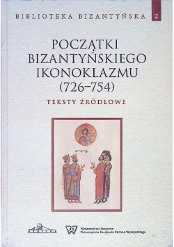 Początki bizantyńskiego ikonoklazmu ( 726 - 754 ) Tom 2