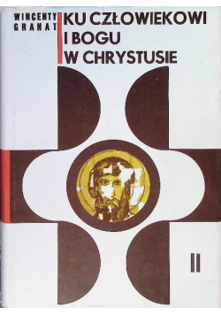 Ku człowiekowi i Bogu w Chrystusie Tom II