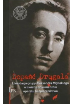 Dopaść Drągala Likwidacja grupy Młyńskiego