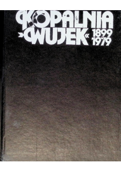 Kopalnia węgla kamiennego Wujek 1899-1999