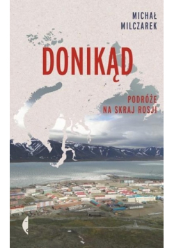 Donikąd. Podróże na skraj Rosji