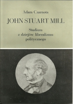 John Stuart Mill Studium z dziejów liberalizmu