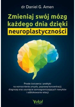 Zmieniaj swój mózg każdego dnia dzięki neuroplastyczności