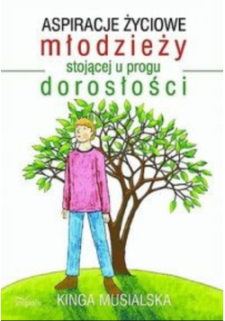 Aspiracje życiowe młodzieży stojącej u progu dorosłości