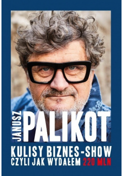 Kulisy biznes-show, czyli jak wydałem 220 mln