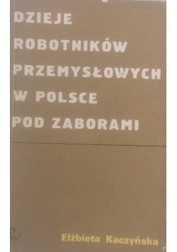 Dzieje robotników przemysłowych w Polsce pod zaborami