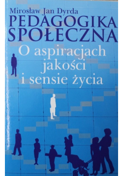 Pedagogika społeczna O aspiracjach jakości i sensie życia