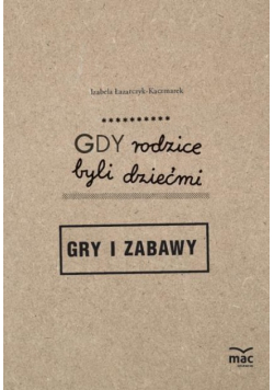 Gdy rodzice byli dziećmi. Gry i zabawy