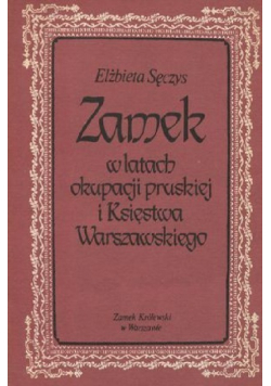 Zamek w latach okupacji pruskiej i Księstwa Warszawskiego