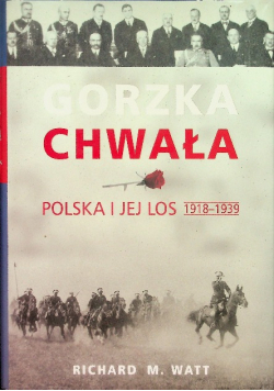 Gorzka chwała Polska i jej los 1918 - 1939