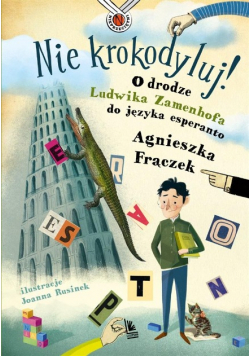 Nie krokodyluj O drodze Ludwika Zamenhofa do języka esperanto
