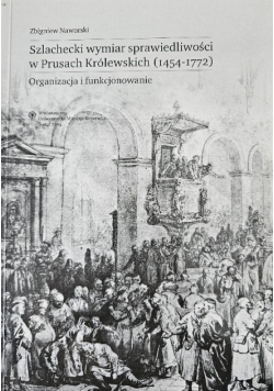 Szlachecki wymiar sprawiedliwości w Prusach Królewskich 1454-1772