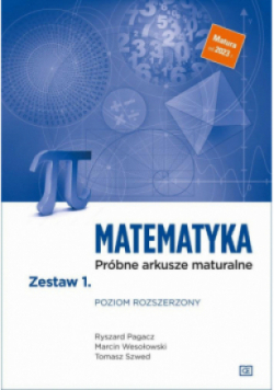 Matematyka Próbne arkusze maturalne Zestaw 1 Poziom rozszerzony