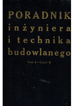 Poradnik inżyniera i technika budowlanego Tom 2 Część II