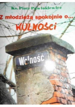 Z młodzieżą spokojnie o wolności