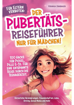 Für Eltern verboten: Der Pubertats - Reisefuhrer nur für Madchen
