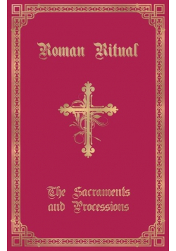 The Roman Ritual: Volume I: Sacraments and Processions
