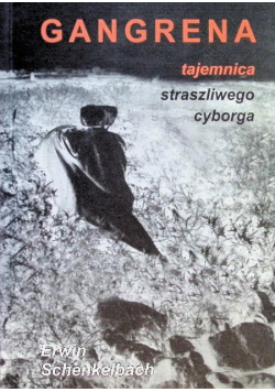 Gangrena tajemnica straszliwego cyborga
