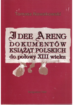 Idee areng dokumentów książąt Polskich do połowy XIII w