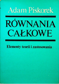 Równania całkowe Elementy teorii i zastosowania