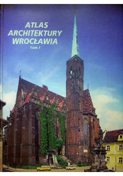 Atlas architektury Wrocławia Tom I