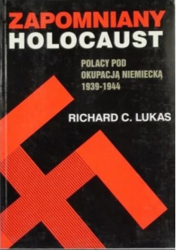 Zapomniany holocaust Polacy pod okupacją niemiecką 1939 - 1944