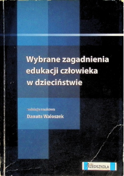 Wybrane zagadnienia edukacji człowieka w dzieciństwie